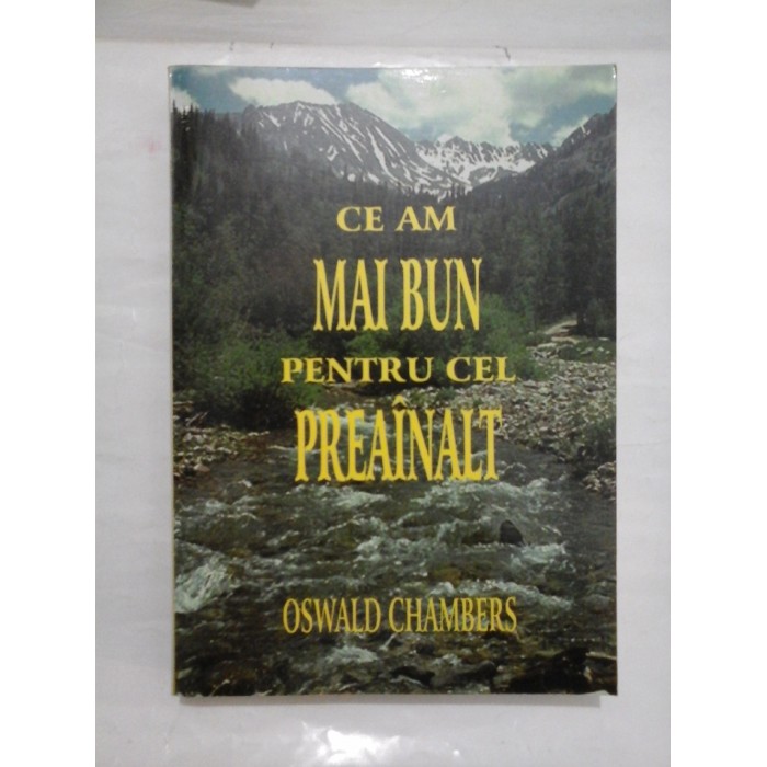 CE AM MAI BUN PENTRU CEL PREAINALT  -  OSWALD CHAMBERS